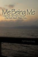 Me Being Me: I Did Not Tell Them Too . . . I Did Not Want Them Too . . . 144901058X Book Cover