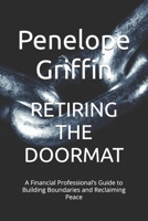 RETIRING THE DOORMAT: A Financial Professional’s Guide to Building Boundaries and Reclaiming Peace B0H57D6FL3 Book Cover