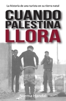 Cuando Palestina Llora: La historia de una turista en su tierra natal B08KTVFZ28 Book Cover