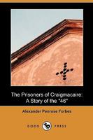 The Prisoners of Craigmacaire: A Story of the 46 1346557896 Book Cover