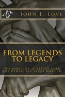 From Legends To Legacy: No ones life is better then the other, ALL LIVES MATTER! 1533349894 Book Cover