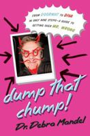 Dump That Chump! From Doormat to Diva in Only Nine Steps--a Guide to Getting Over Mr. Wrong 0061213306 Book Cover