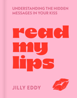 Read My Lips: Understanding the Hidden Messages in Your Kiss 1454962321 Book Cover