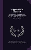 Suggestions in Brickwork, With Illustrations From the Architect Ure of Italy, Together With a Catalogue of Bricks Made by the Hydraulic-press Brick Companies 1340907496 Book Cover