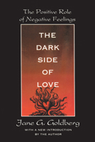 The Dark Side of Love: The Positive Role Of Negative Feelings 0874777763 Book Cover