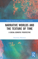 Narrative Worlds and the Texture of Time: A Social-Semiotic Perspective 1032349417 Book Cover