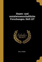 Staats- Und Sozialwissenschaftliche Forschungen. Heft 127 0341064319 Book Cover