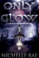 Only A Glow: The White Warrior Series 0998777609 Book Cover