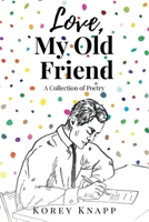 Love, My Old Friend: A Collection of Poetry 1637849168 Book Cover