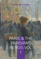 Paris & The Parisians in 1835 VOL I: 19th-Century Paris Travelogue, July Monarchy Society, and French Cultural History 2322613886 Book Cover