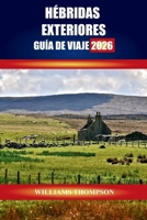 HÉBRIDAS EXTERIORES GUÍA DE VIAJE 2026: Explore las playas de arena blanca, el patrimonio gaélico y los senderos panorámicos de la cadena de islas de Escocia (Spanish Edition) B0FQ9QJSS1 Book Cover