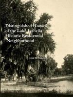 Distinguished Homes of the Lake Isabella Historic Residential Neighborhood 1312145315 Book Cover