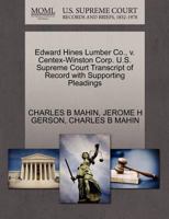 Edward Hines Lumber Co., v. Centex-Winston Corp. U.S. Supreme Court Transcript of Record with Supporting Pleadings 1270550055 Book Cover