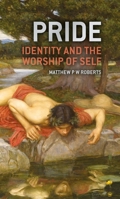 Pride: Identity and the Worship of Self 1527109399 Book Cover