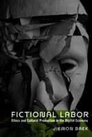 Fictional Labor: Ethics and Cultural Production in the Digital Economy 1802070427 Book Cover