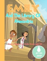 Emily And The Library Of Alexandria: Advanture time travel story , Bedtime story for kids ,Help Children and Toddlers Fall Asleep Fast and Have a Peaceful Sleeping and Thrive ,short read. B08924DHWF Book Cover