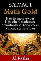 MATH GOLD: How to increase your SAT/ACT math score dramatically in 7 or 8 days, without a private tutor. 1726844528 Book Cover