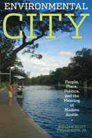 Environmental City: People, Place, Politics, and the Meaning of Modern Austin 0292722028 Book Cover