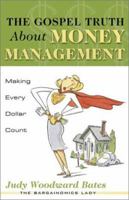 The Gospel Truth About Money Management: Making Every Dollar Count 1563097249 Book Cover