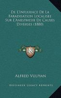 De L'Influence De La Faradisation Localisee Sur L'Anesthesie De Causes Diverses (1880) 1141589532 Book Cover