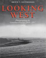 Looking West: Photographing the Canadian Prairies, 1858 - 1957 1894004094 Book Cover