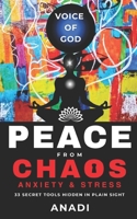 Peace From Chaos, Anxiety and Stress: 33 Secret Tools Hidden in Plain Sight to Calm the Mind, Heal the Body, and Restore Balance B0FH7LP1MW Book Cover