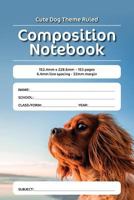 Cute Dog Theme Ruled Composition Notebook: 152.4mm x 228.6mm - 153 pages 6.4mm line spacing - 32mm margin. A must have for all students serious about education 1724950916 Book Cover