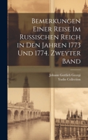 Bemerkungen einer Reise im Russischen Reich in den Jahren 1773 und 1774. Zweyter Band 1020273429 Book Cover