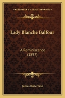 Lady Blanche Balfour: A Reminiscence 1166564584 Book Cover