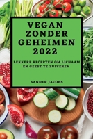 Vegan Zonder Geheimen 2022: Lekkere Recepten Om Lichaam En Geest Te Zuiveren 1837892253 Book Cover