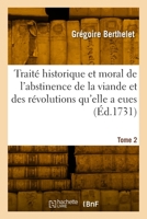 Traité Historique Et Moral de l'Abstinence de la Viande Et Des Révolutions Qu'elle a Eues 2329874723 Book Cover
