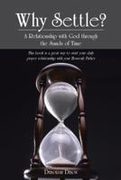 Why Settle?: A Relationship with God Through the Sands of Time 1490808655 Book Cover