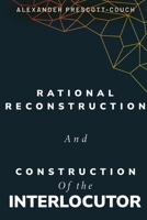 Rational reconstruction and construction of the interlocutor 1835201636 Book Cover