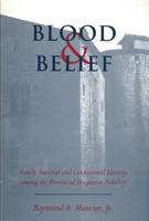 Blood and Belief: Family Survival and Confessional Identity Among the Provincial Huguenot Nobility 1557530416 Book Cover