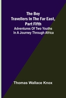 The Boy Travellers in the Far East, Part Fifth; Adventures of Two Youths in a Journey Through Africa 9355895968 Book Cover