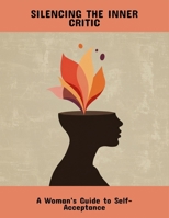 Silencing The Inner Critic: A Woman'S Guide To Self-Acceptance B0FRG94BRW Book Cover