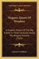 Niagara, Queen Of Wonders: A Graphic History Of The Big Events In Three Centuries Along The Niagara Frontier 0548668892 Book Cover