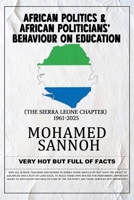 African Politics & African Politicians' Behaviour on Education: The Sierra Leone Chapter 1961-2025 1535605081 Book Cover