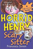 Horrid Henry and the Scary Sitter: 4 Laugh-Out-Loud Stories! 1402217811 Book Cover