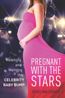 Pregnant with the Stars: Watching and Wanting the Celebrity Baby Bump 0804796742 Book Cover