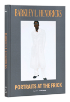 Barkley L. Hendricks: Portraits at the Frick 0847873595 Book Cover