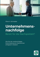 Unternehmensnachfolge Bereit für die Nachspielzeit?: Wie Sie die zweitwichtigste Entscheidung als Unternehmer erfolgreich meistern. (German Edition) 3384564723 Book Cover