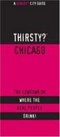 Thirsty? Chicago: The Lowdown on Where the Real People Drink! 1893329224 Book Cover