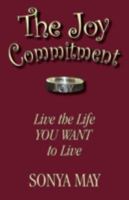 The Joy Commitment: Live the Life YOU WANT to Live 1596636645 Book Cover
