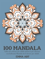 100 Mandala: Libro da colorare per adulti antistress per rilassarsi con bellissimi Mandala da Colorare per Adulti. B08QW72S65 Book Cover