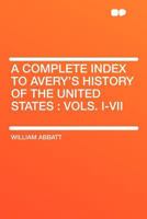 A Complete Index to Avery's History of the United States: Vols. I-VII 1145484816 Book Cover