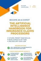 The Artificial Intelligence Handbook for Insurance Claims Processors: "Future-Proof Your Skills; Save a Wealth of Time; and Secure Your Job." (AI Handbook for Operations Series) B0CSKD7H1K Book Cover