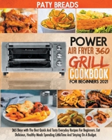 Power Air Fryer Grill Cookbook for Beginners 2021: The Best Quick And Tasty Everyday Recipes For Beginners. Eat Delicious, Healthy Meals Spending Little Time And Staying On A Budget. 1802675663 Book Cover