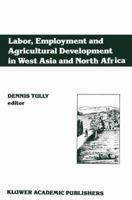 Labor, Employment and Agricultural Development in West Asia and North Africa 9401067732 Book Cover