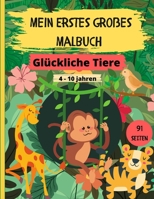 Mein Erstes Großes Malbuch - Glückliche Tiere: 45 Schöne und Positive Bilder von Wilden Tieren, Haustieren, Vögeln, Prähistorischen und Mythischen Tie B08R7PNFHN Book Cover